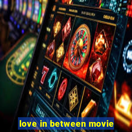 love in between movie