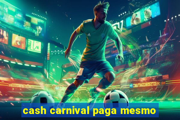 cash carnival paga mesmo