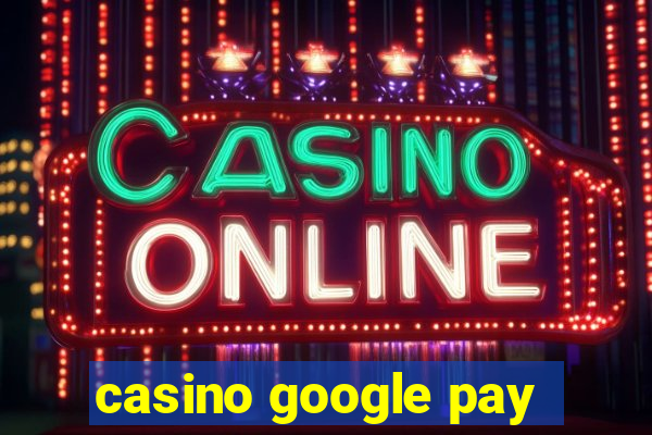 casino google pay