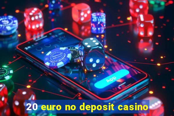 20 euro no deposit casino