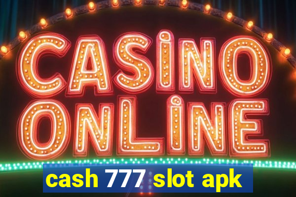 cash 777 slot apk