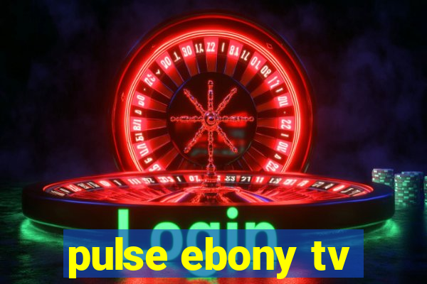 pulse ebony tv