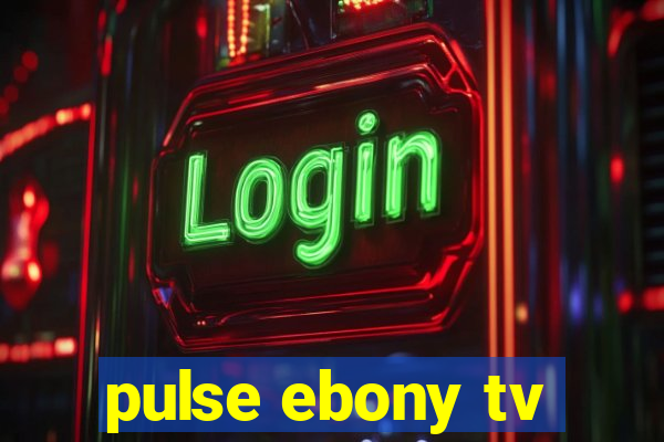 pulse ebony tv