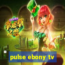 pulse ebony tv