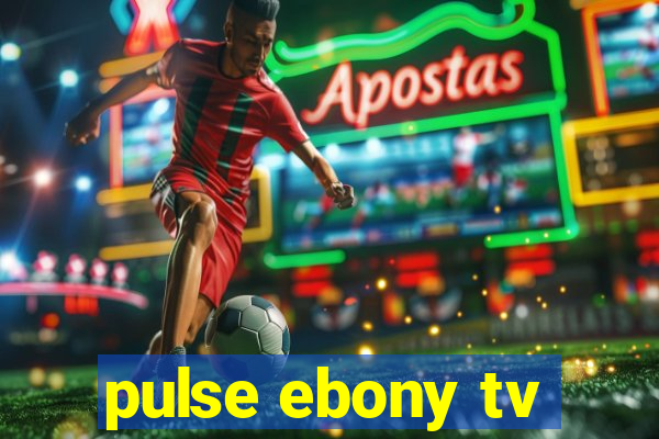 pulse ebony tv