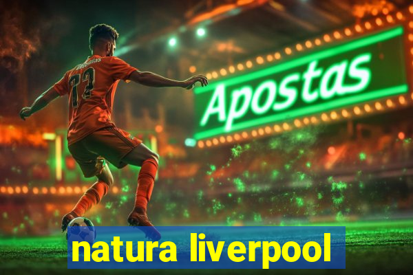 natura liverpool