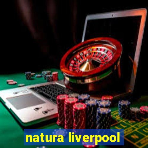 natura liverpool