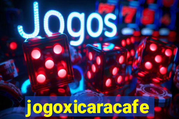 jogoxicaracafe