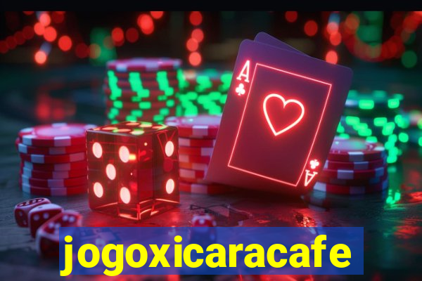 jogoxicaracafe