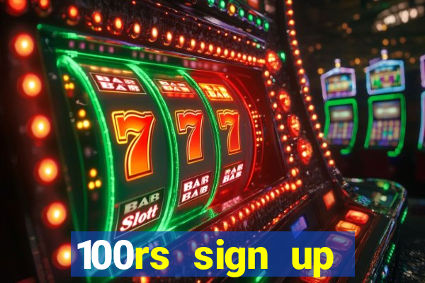 100rs sign up bonus casino