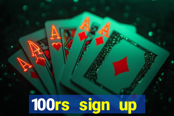 100rs sign up bonus casino