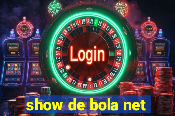 show de bola net