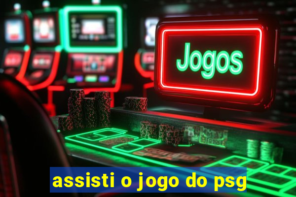 assisti o jogo do psg