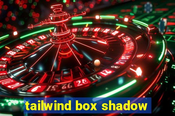 tailwind box shadow