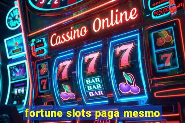 fortune slots paga mesmo