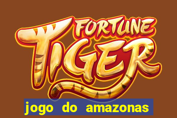 jogo do amazonas onde assistir