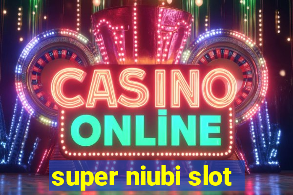 super niubi slot