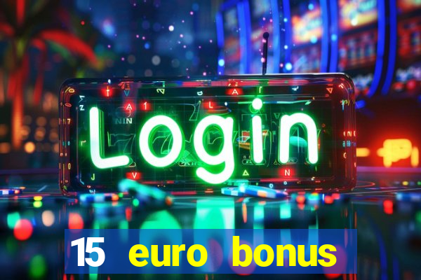 15 euro bonus casino ohne einzahlung