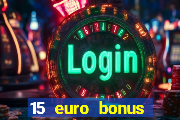 15 euro bonus casino ohne einzahlung