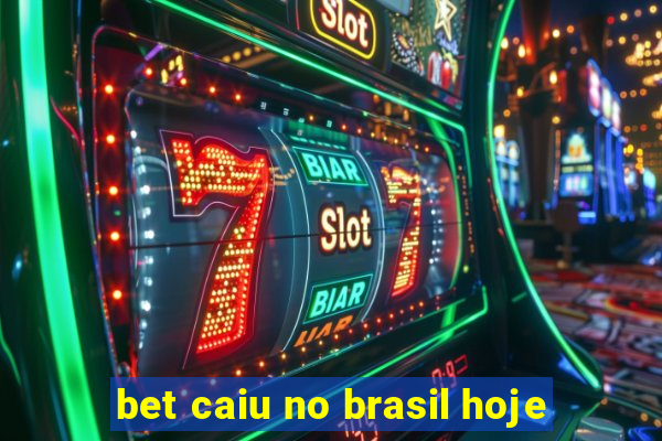 bet caiu no brasil hoje