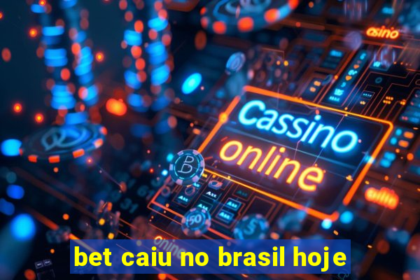 bet caiu no brasil hoje