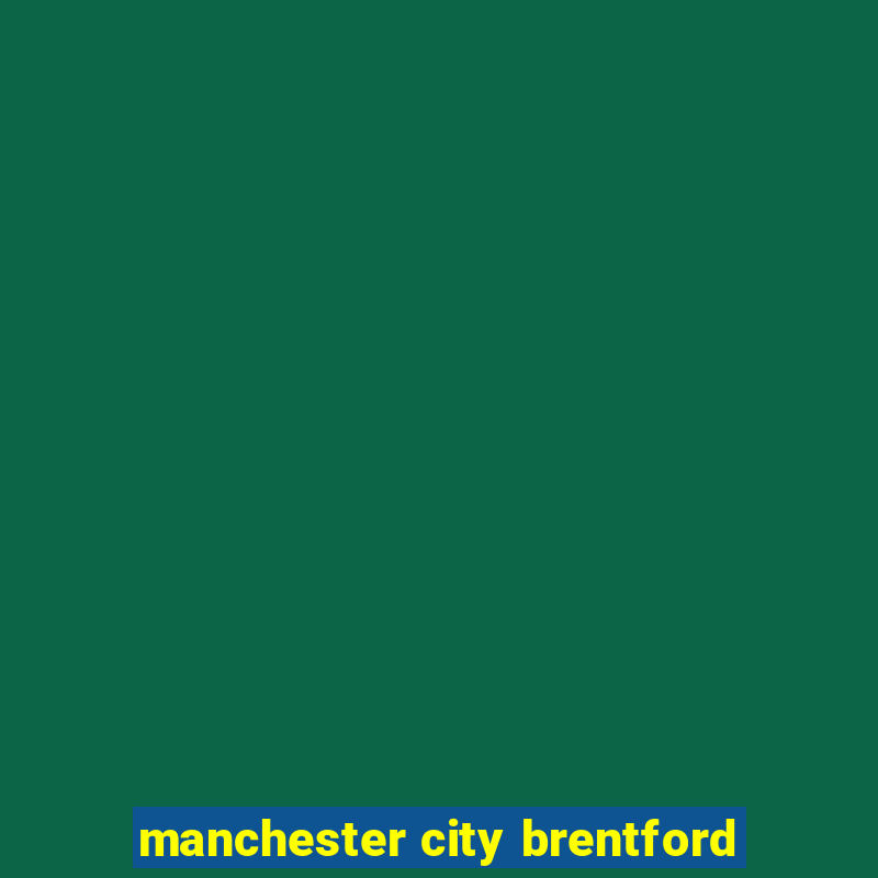 manchester city brentford