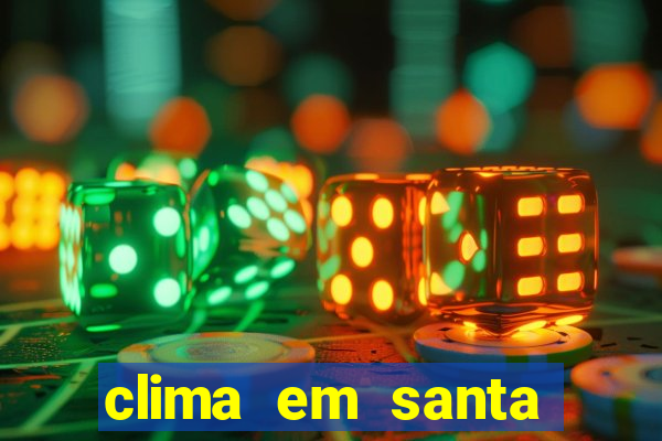 clima em santa b谩rbara - ba