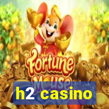 h2 casino