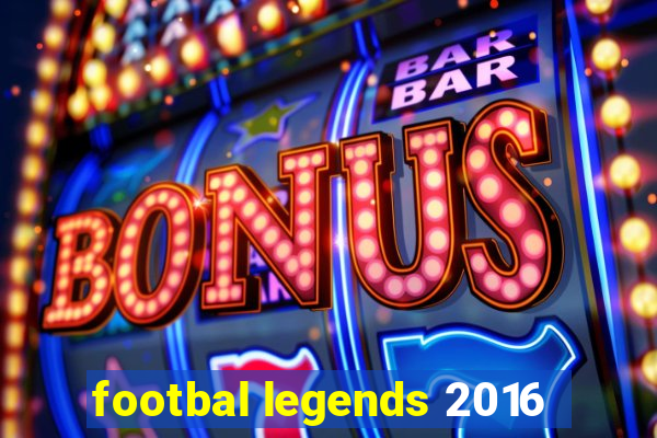 footbal legends 2016