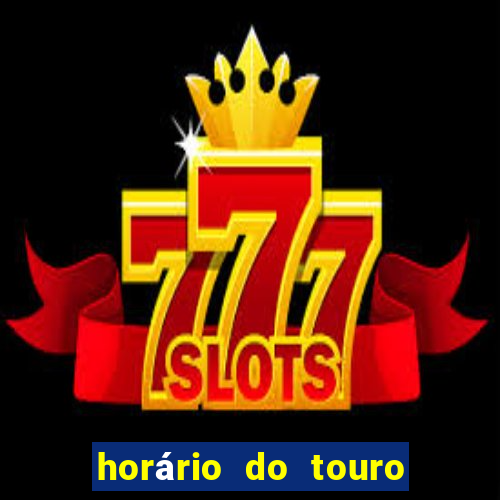 horário do touro fortune hoje