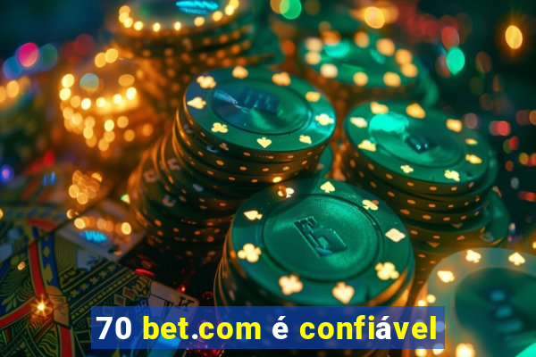 70 bet.com é confiável