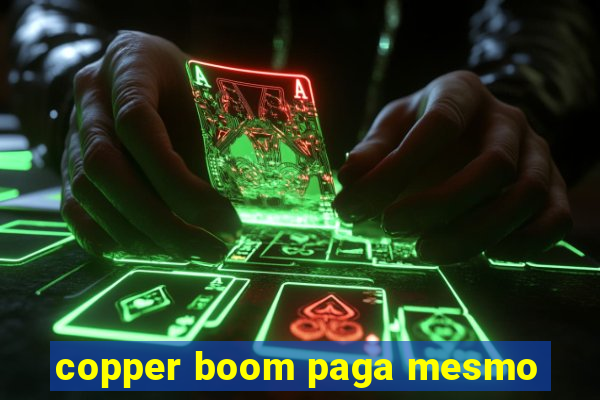 copper boom paga mesmo