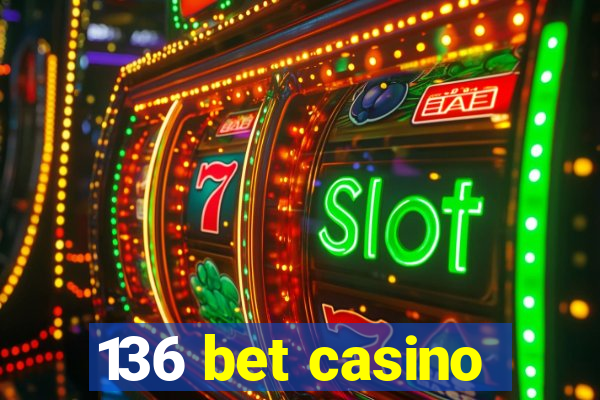 136 bet casino