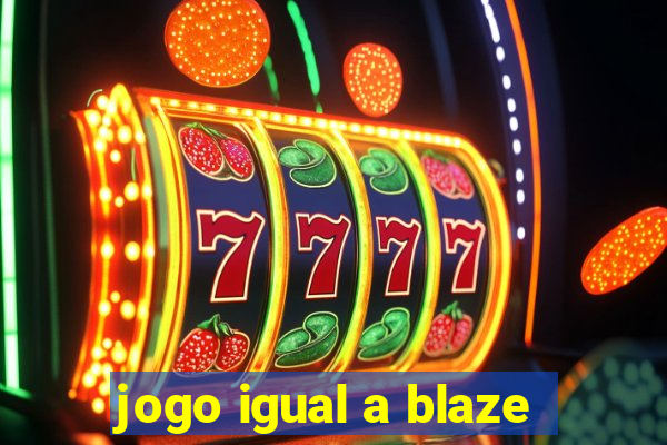 jogo igual a blaze