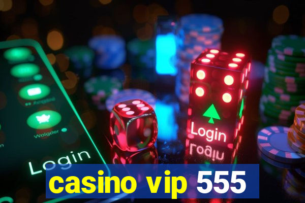 casino vip 555