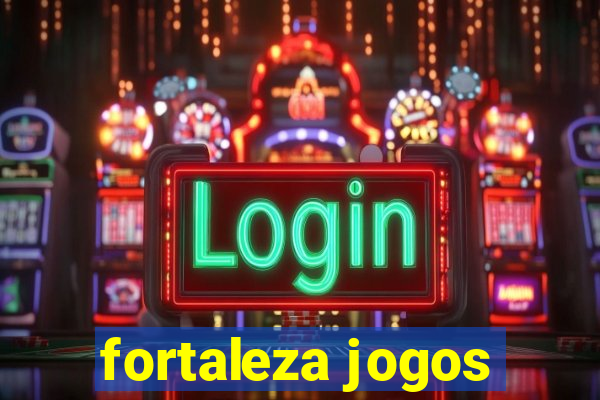 fortaleza jogos