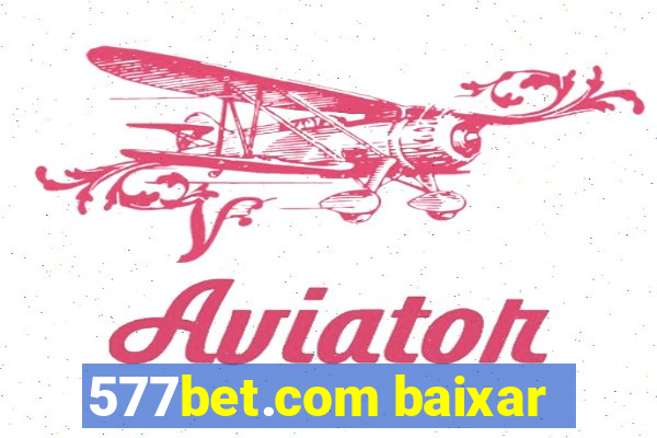 577bet.com baixar