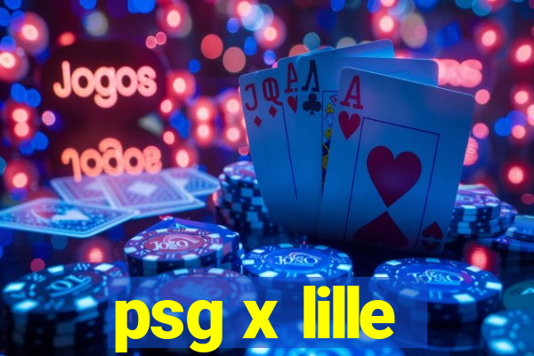 psg x lille