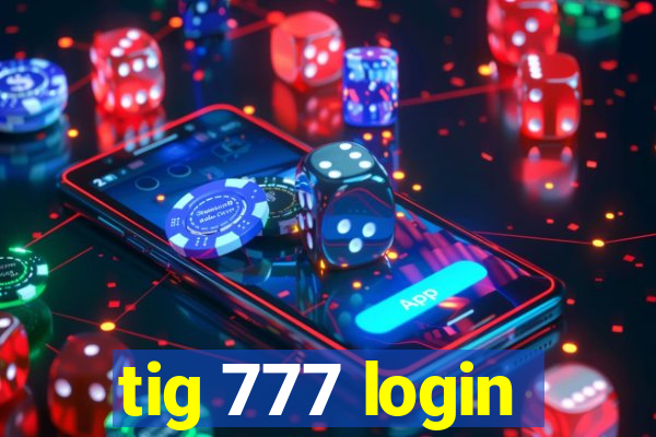 tig 777 login