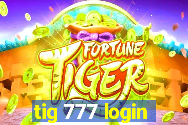 tig 777 login