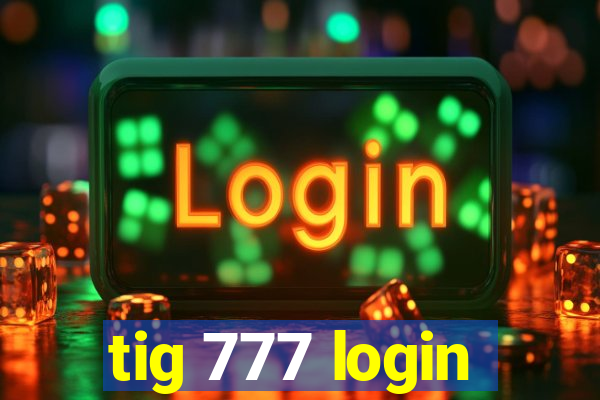 tig 777 login