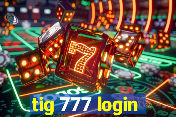 tig 777 login