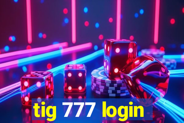 tig 777 login