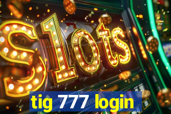 tig 777 login