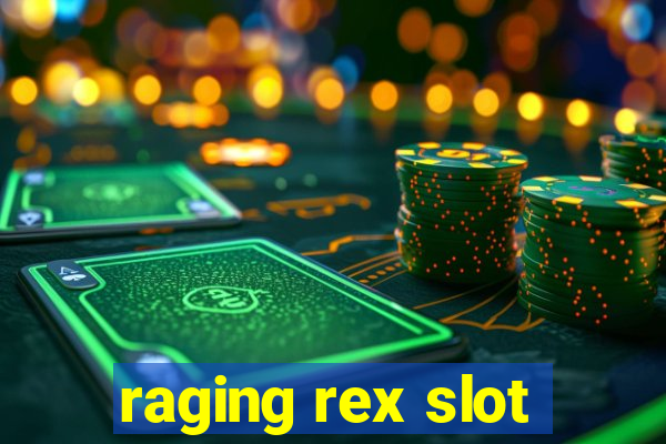 raging rex slot