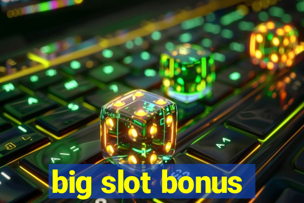 big slot bonus