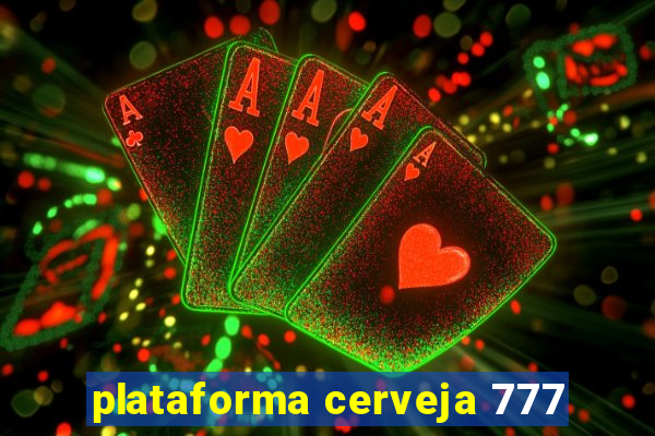 plataforma cerveja 777