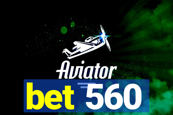 bet 560