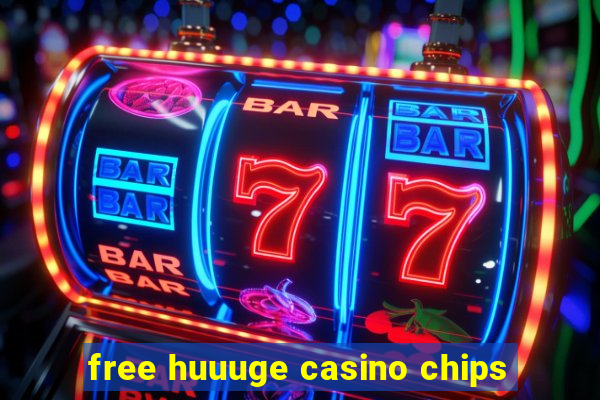 free huuuge casino chips