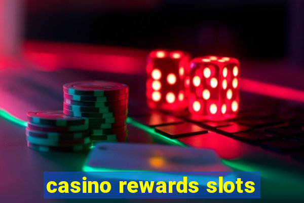 casino rewards slots